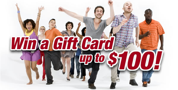 Win a Gift Card
up to $100!