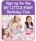 Sign up for the
MY LITTLE PONY
Birthday Club