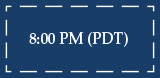 8:00 PM (PDT)