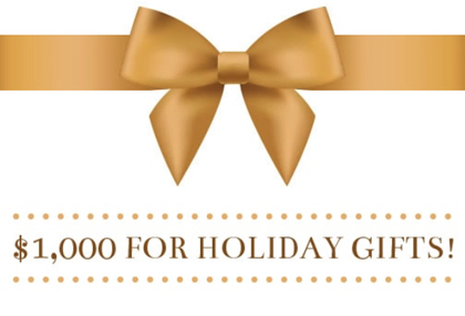 $1000 FOR HOLIDAY GIFTS!